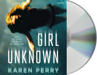 Title: Girl Unknown: A Novel, Author: Karen Perry