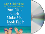 Title: Does This Beach Make Me Look Fat?: True Stories and Confessions, Author: Lisa Scottoline