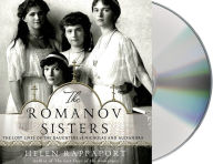 Title: The Romanov Sisters: The Lost Lives of the Daughters of Nicholas and Alexandra, Author: Helen Rappaport