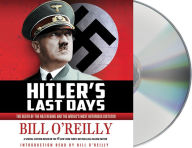 Title: Hitler's Last Days: The Death of the Nazi Regime and the World's Most Notorious Dictator, Author: Bill O'Reilly