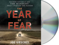 Title: The Year of Fear: Machine Gun Kelly and the Manhunt That Changed the Nation, Author: Joe Urschel