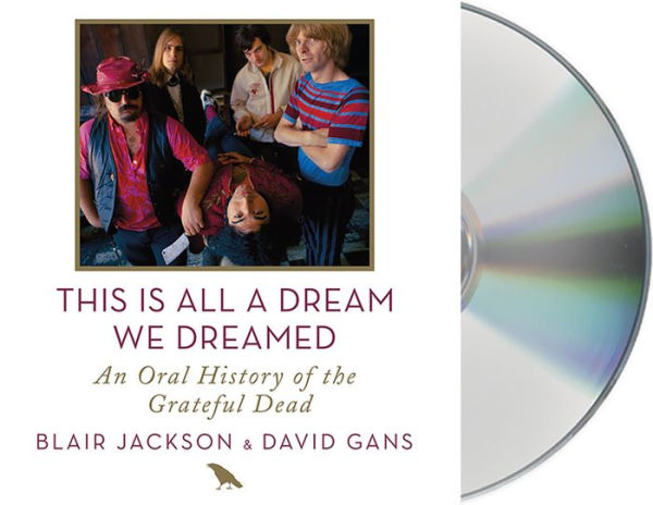 This Is All a Dream We Dreamed: An Oral History of the Grateful Dead