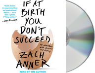 Title: If at Birth You Don't Succeed: My Adventures with Disaster and Destiny, Author: Zach Anner