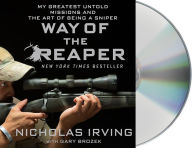 Title: Way of the Reaper: My Greatest Untold Missions and the Art of Being a Sniper, Author: Nicholas Irving