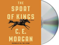 Title: The Sport of Kings, Author: C. E. Morgan