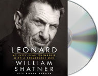 Title: Leonard: My Fifty-Year Friendship with a Remarkable Man, Author: William Shatner