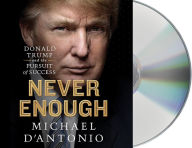 Title: Never Enough: Donald Trump and the Pursuit of Success, Author: Michael D'Antonio