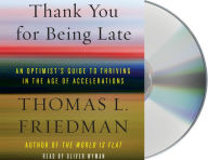 Title: Thank You for Being Late: An Optimist's Guide to Thriving in the Age of Accelerations, Author: Thomas L. Friedman