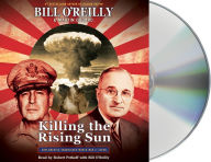 Title: Killing the Rising Sun: How America Vanquished World War II Japan, Author: Bill O'Reilly