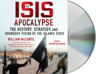 Title: The ISIS Apocalypse: The History, Strategy, and Doomsday Vision of the Islamic State, Author: William McCants