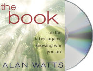 Title: The Book: On the Taboo Against Knowing Who You Are, Author: Alan Watts