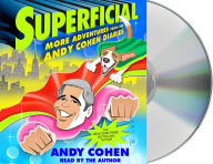 Title: Superficial: More Adventures from the Andy Cohen Diaries, Author: Andy Cohen