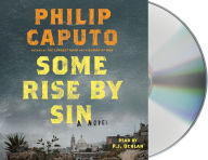 Title: Some Rise by Sin: A Novel, Author: Philip Caputo