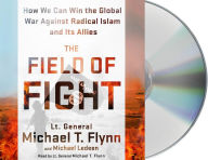 Title: The Field of Fight: How We Can Win the Global War Against Radical Islam and Its Allies, Author: Michael T. Flynn