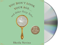 Title: You Don't Look Your Age...and Other Fairy Tales, Author: Sheila Nevins