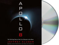 Title: Apollo 8: The Thrilling Story of the First Mission to the Moon, Author: Jeffrey Kluger