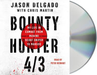 Title: Bounty Hunter 4/3: My Life in Combat from Marine Scout Sniper to MARSOC, Author: Wilson Pickers