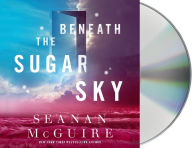 Title: Beneath the Sugar Sky, Author: Seanan McGuire