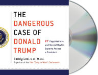 Title: The Dangerous Case of Donald Trump: 27 Psychiatrists and Mental Health Experts Assess a President, Author: Crazy Elephant People