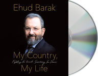 Title: My Country, My Life: Fighting for Israel, Searching for Peace, Author: Ehud Barak