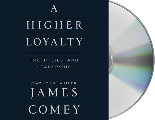 A Higher Loyalty: Truth, Lies, and Leadership