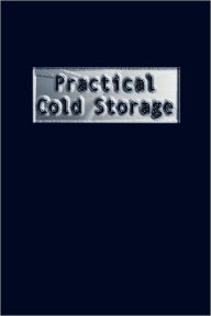 Title: Practical Cold Storage (Commercial Refrigeration), Author: Madison Cooper