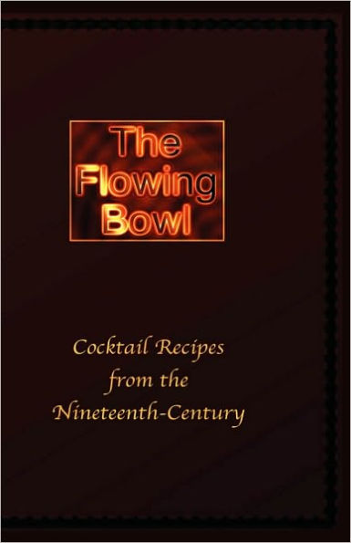 The Flowing Bowl: 19th Century Cocktail Bar Recipes