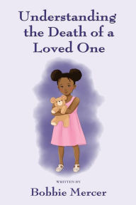 Title: Understanding the Death of a Loved One, Author: Bobbie Mercer