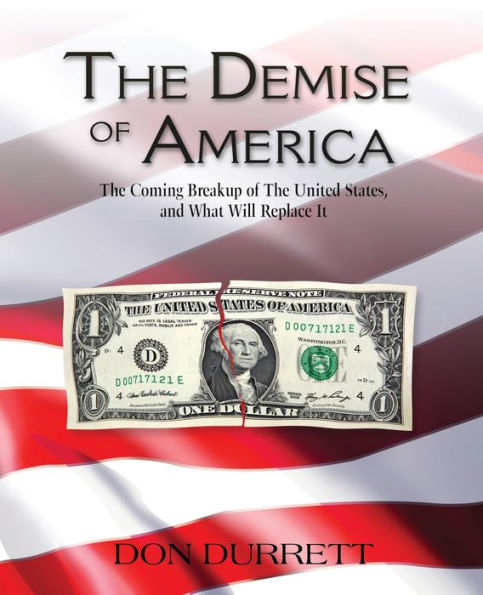 the Demise of America: Coming Breakup United States, and What Will Replace It