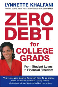 Title: Zero Debt for College Grads: From Student Loans to Financial Freedom, Author: lynnette Khalfani
