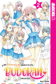 Title: If My Favorite Pop Idol Made It to the Budokan, I Would Die, Volume 2, Author: Auri Hirao