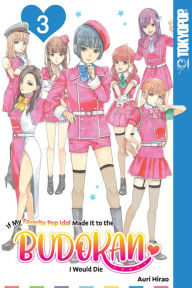 Ebook download pdf free If My Favorite Pop Idol Made It to the Budokan, I Would Die, Volume 3 English version by Auri Hirao