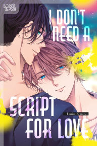 Title: I Don't Need a Script for Love, Author: Umire Konatsu