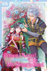 Title: The Person I Loved Asked Me to Die in My Sister's Stead, Volume 3, Author: Mizuki Nagano