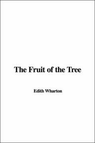 Title: Fruit of the Tree, Author: Edith Wharton