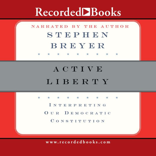 Active Liberty: Interpreting Our Democratic Constitution