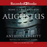 Title: Augustus: The Life of Rome's First Emperor, Author: Anthony Everitt