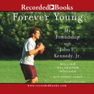 Title: Forever Young: My Friendship with John F. Kennedy, Jr., Author: William Sylvester Noonan