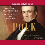 Title: Polk: The Man Who Transformed the Presidency and America, Author: Walter R. Borneman