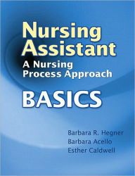 Title: Nursing Assistant: A Nursing Process Approach - Basics / Edition 1, Author: Barbara Hegner