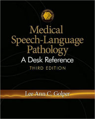 Title: Medical Speech-Language Pathology: A Desk Reference / Edition 3, Author: Lee Ann C. Golper