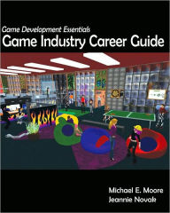 Title: Game Development Essentials: Game Industry Career Guide / Edition 1, Author: Michael E. Moore