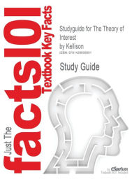 Title: Studyguide for The Theory of Interest by Kellison, ISBN 9780256091502, Author: Cram101 Textbook Reviews