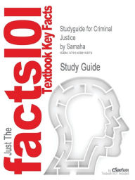 Title: Studyguide for Criminal Justice by Samaha, ISBN 9780534594909, Author: Cram101 Textbook Reviews