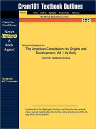 Title: Studyguide for The American Constitution: Its Origins and Development, Vol 1 by Kelly, ISBN 9780393960563, Author: Cram101 Textbook Reviews