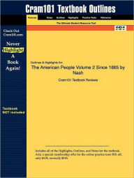 Title: Outlines & Highlights For The American People Volume 2 Since 1865 By Nash Isbn, Author: Cram101 Textbook Reviews