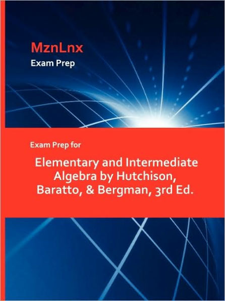 Exam Prep For Elementary And Intermediate Algebra By Hutchison, Baratto, & Bergman, 3rd Ed.