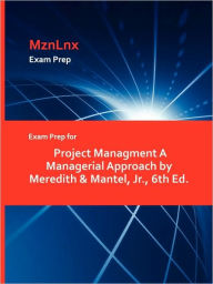 Title: Exam Prep For Project Managment A Managerial Approach By Meredith & Mantel, Jr., 6th Ed., Author: Mznlnx