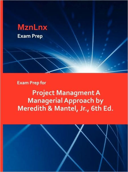 Exam Prep For Project Managment A Managerial Approach By Meredith & Mantel, Jr., 6th Ed.