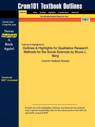 Title: Outlines & Highlights For Qualitative Research Methods For The Social Sciences By Bruce L. Berg, Isbn, Author: Cram101 Textbook Reviews